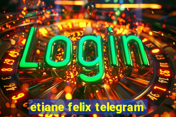 etiane felix telegram